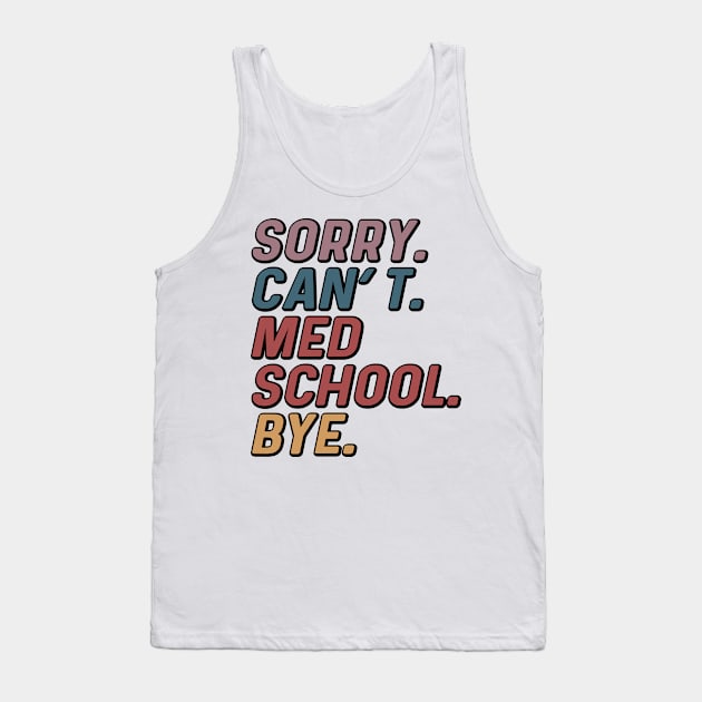 Funny Sorry Can't Med School Bye Medical Student Tank Top by Way Down South